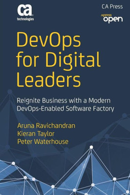 Devops For Digital Leaders: Reignite Business With A Modern Devops-Enabled Software Factory