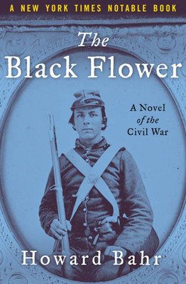 The Black Flower: A Novel Of The Civil War