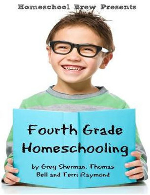 Fourth Grade Homeschooling: Math, Science And Social Science Lessons, Activities, And Questions