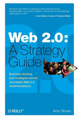 Web 2.0: A Strategy Guide: Business Thinking And Strategies Behind Successful Web 2.0 Implementations