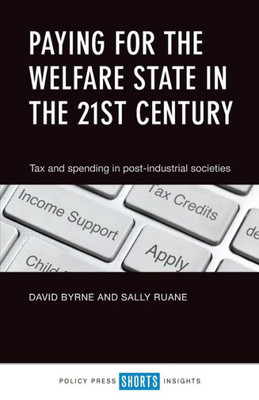 Paying For The Welfare State In The 21St Century: Tax And Spending In Post-Industrial Societies