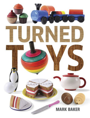 Turned Toys: 12 Fun Projects To Create For Children