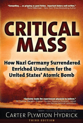 Critical Mass: How Nazi Germany Surrendered Enriched Uranium For The United States Atomic Bomb