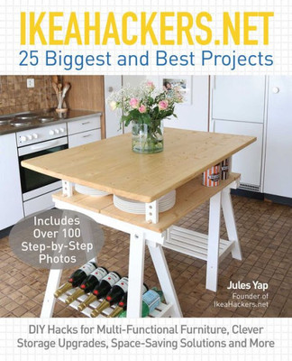 Ikeahackers.Net 25 Biggest And Best Projects: Diy Hacks For Multi-Functional Furniture, Clever Storage Upgrades, Space-Saving Solutions And More