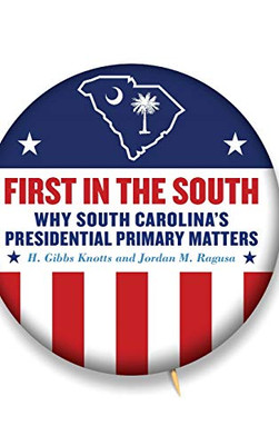 FIRST IN THE SOUTH: Why South Carolina's Presidential Primary Matters (Non Series)