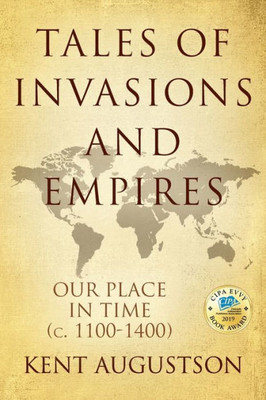 Tales Of Invasions And Empires: Our Place In Time (C. 1100 To 1300)