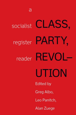Class, Party, Revolution: A Socialist Register Reader (Socialist Register Classics, 1)