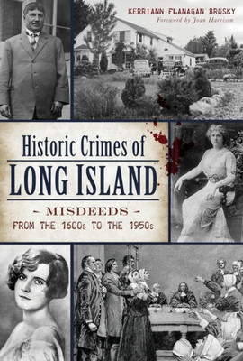 Historic Crimes Of Long Island: Misdeeds From The 1600S To The 1950S (True Crime)