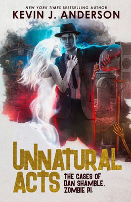 Unnatural Acts (Dan Shamble, Zombie P.I.)