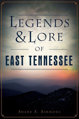 Legends & Lore Of East Tennessee (American Legends)