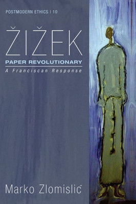 Zizek: Paper Revolutionary: A Franciscan Response (Postmodern Ethics)