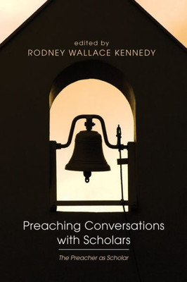 Preaching Conversations With Scholars: The Preacher As Scholar