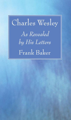 Charles Wesley: As Revealed By His Letters