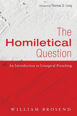 The Homiletical Question: An Introduction To Liturgical Preaching