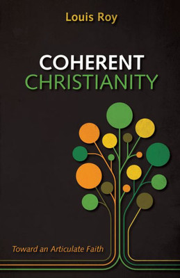 Coherent Christianity: Toward An Articulate Faith