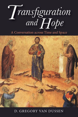 Transfiguration And Hope: A Conversation Across Time And Space