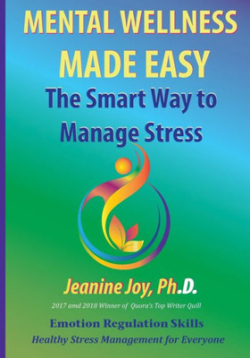 Mental Wellness Made Easy: The Smart Way To Manage Stress: Emotion Regulation And Stress Management For Everyone