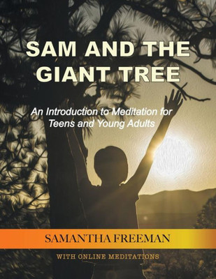 Sam And The Giant Tree: An Introduction To Meditation For Teens And Young Adults