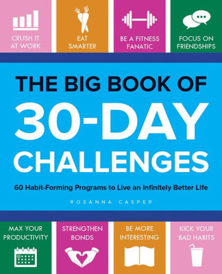 The Big Book Of 30-Day Challenges: 60 Habit-Forming Programs To Live An Infinitely Better Life