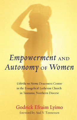 Empowerment And Autonomy Of Women: Ushirika Wa Neema Deaconess Centre In The Evangelical Lutheran Church In Tanzania, Northern Diocese