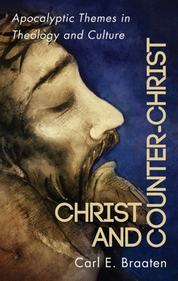 Christ And Counter-Christ: Apocalyptic Themes In Theology And Culture