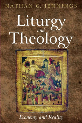 Liturgy And Theology: Economy And Reality
