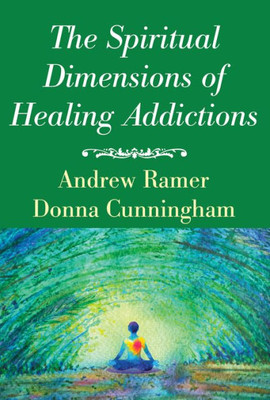 The Spiritual Dimensions Of Healing Addictions