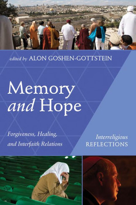 Memory And Hope: Forgiveness, Healing, And Interfaith Relations (Interreligious Reflections)