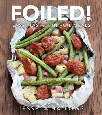 Foiled!: Easy, Tasty Tin Foil Meals