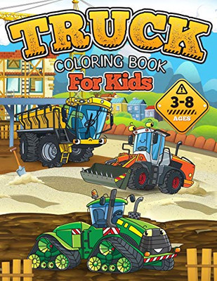 TRUCK COLORING BOOK for kids: Dump Trucks, Pickup Trucks, Garbage Trucks, Tractor Trucks, Fire Trucks, and More! Gift Idea for Boys and Girls ages 3-8!