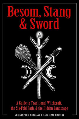 Besom, Stang & Sword: A Guide To Traditional Witchcraft, The Six-Fold Path & The Hidden Landscape