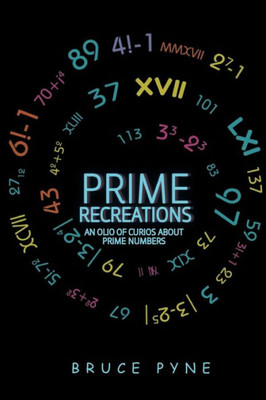 Prime Recreations: An Olio Of Curios About Prime Numbers