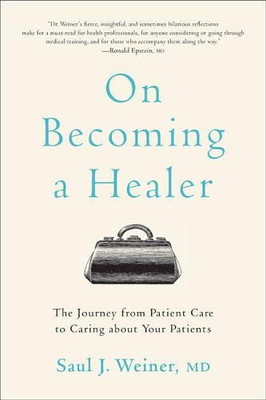 On Becoming a Healer: The Journey from Patient Care to Caring about Your Patients