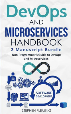 Devops And Microservices Handbook: Non-Programmer'S Guide To Devops And Microservices (Continuous Delivery)