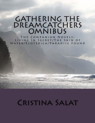 Gathering The Dreamcatchers Omnibus: The Companion Novels: Living In Secret/The Skin Of Water/Esoterica/Paradise Found