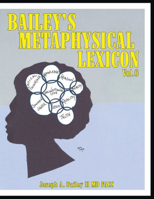 Bailey'S Metaphysical Lexicon: Volume 6