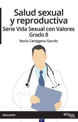 Salud Sexual Y Reproductiva. Serie Vida Sexual Con Valores. Grado 8 (Spanish Edition)