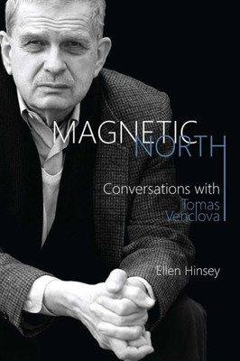 Magnetic North: Conversations With Tomas Venclova (Rochester Studies In East And Central Europe, 17)