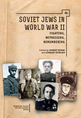 Soviet Jews In World War Ii: Fighting, Witnessing, Remembering (Borderlines: Russian And East European-Jewish Studies)