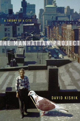 The Manhattan Project: A Theory Of A City (To Imagine A Form Of Life, 3)