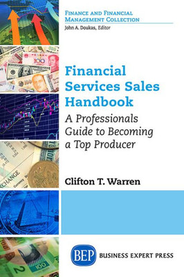 Financial Services Sales Handbook: A Professionals Guide To Becoming A Top Producer