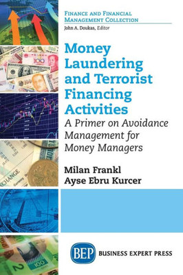 Money Laundering And Terrorist Financing Activities: A Primer On Avoidance Management For Money Managers (Finance And Financial Management Collection)