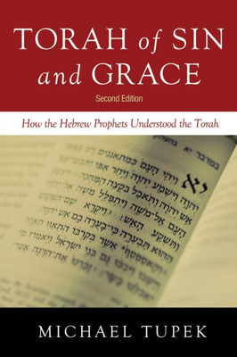 Torah Of Sin And Grace, Second Edition: How The Hebrew Prophets Understood The Torah