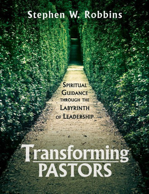 Transforming Pastors: Spiritual Guidance Through The Labyrinth Of Leadership