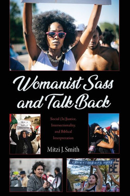 Womanist Sass And Talk Back: Social (In)Justice, Intersectionality, And Biblical Interpretation