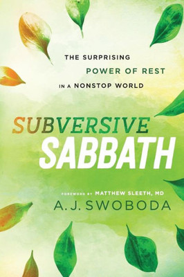 Subversive Sabbath: The Surprising Power Of Rest In A Nonstop World