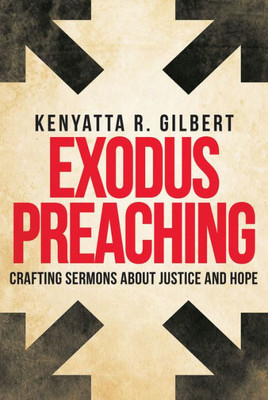 Exodus Preaching: Crafting Sermons About Justice And Hope