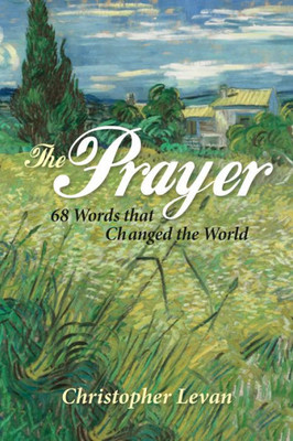 The Prayer: 68 Words That Changed The World