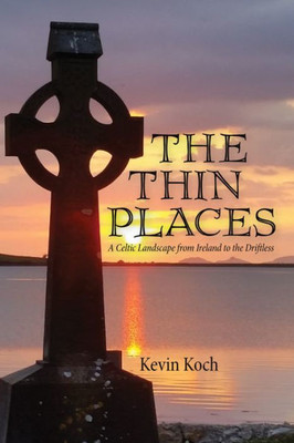 The Thin Places: A Celtic Landscape From Ireland To The Driftless