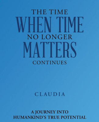 The Time When Time No Longer Matters Continues